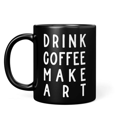 Drink Coffee Make Art Mug