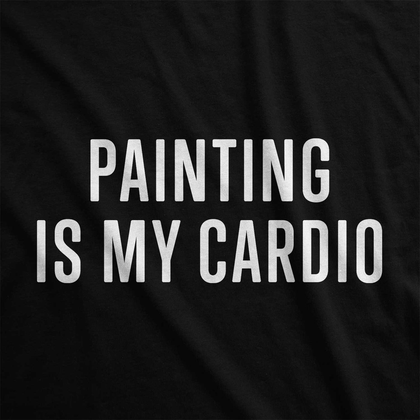 Painting Is My Cardio Shirt